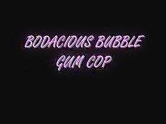 Bodacious Bubble Gum Cop