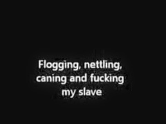 Flogging, nettling, caning and fucking my slave